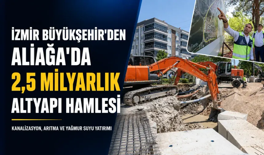 İzmir Büyükşehir’den Aliağa’ya dev altyapı hamlesi