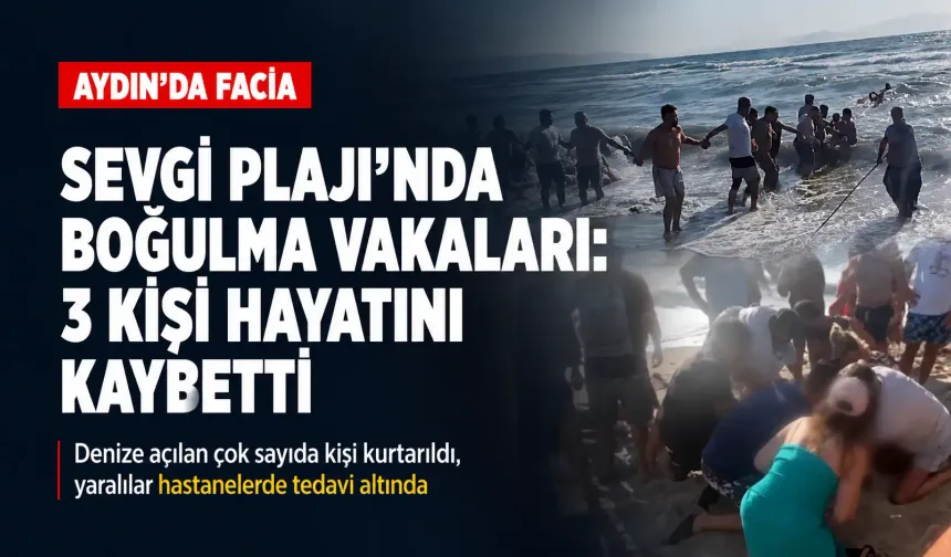 Kuşadası Sevgi Plajı’nda facia: Üç kişi boğuldu
