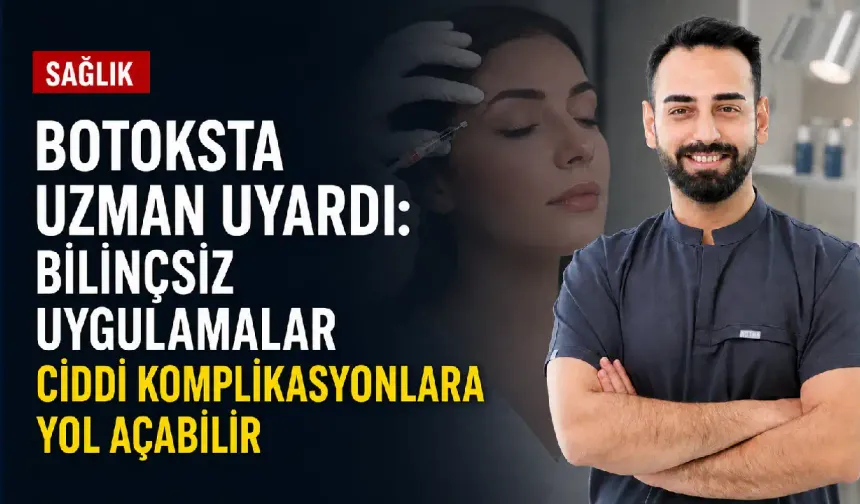 Botoksta uzman uyardı: Bilinçsiz uygulamalar ciddi komplikasyonlara yol açabilir