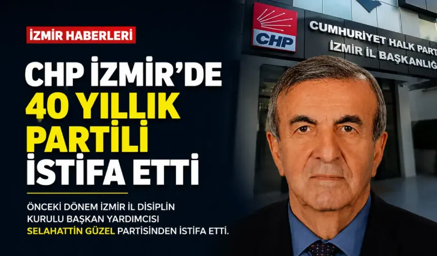 CHP İzmir’de 40 yıllık partili istifa etti
