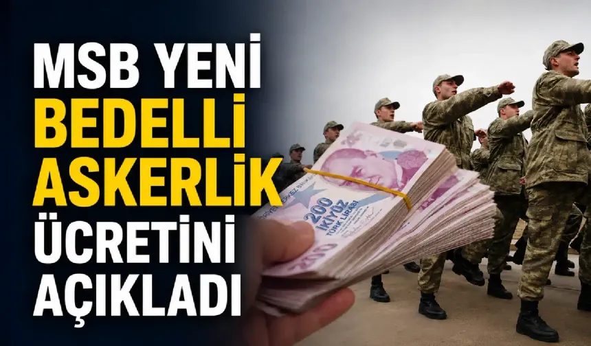 MSB, 2026 bedelli askerlik ücretinde yeni tutarı açıkladı