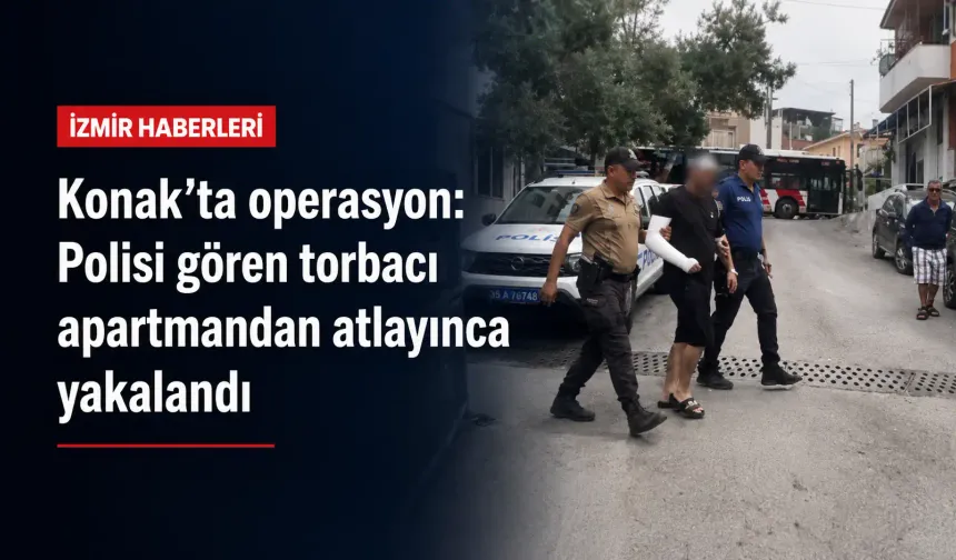 Konak’ta operasyon: Polisi gören torbacı apartmandan atlayınca yakalandı