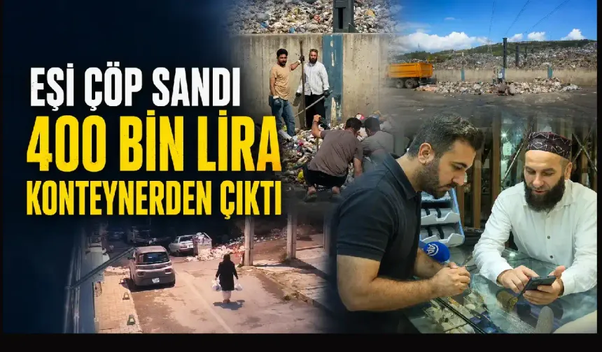 İzmir’de akılalmaz olay: Eşinin çöpe attığı 400 bin lirayı 15 ton atıkta aradı