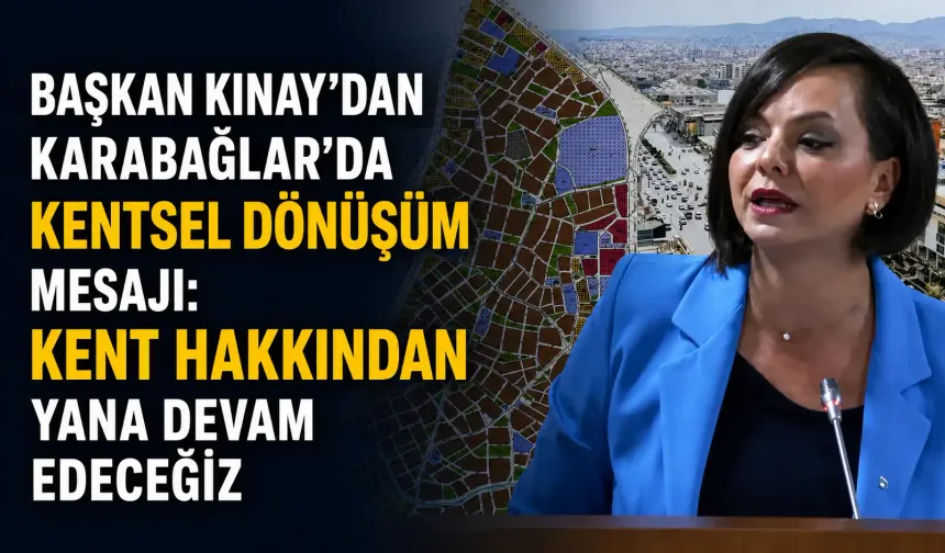 Başkan Kınay’dan Karabağlar’da kentsel dönüşüm mesajı: Kent hakkından yana devam edeceğiz