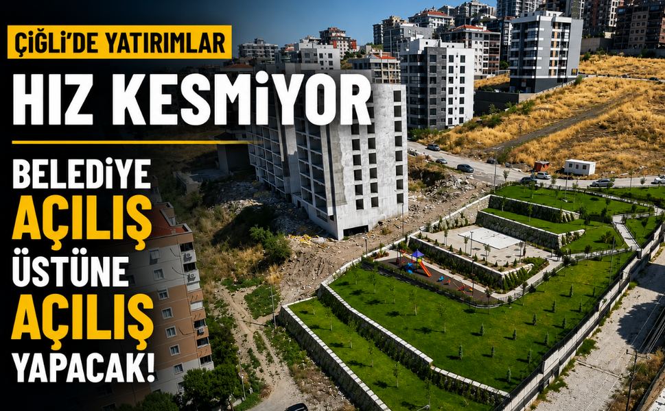 Çiğli'de yatırımlar hız kesmiyor: Belediye açılış üstüne açılış yapacak!
