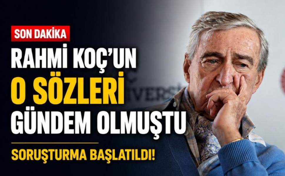 Rahmi Koç'un o sözleri gündem olmuştu: Soruşturma başlatıldı!