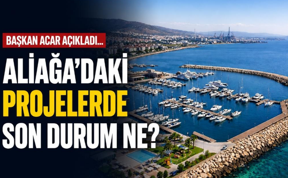 Başkan Acar açıkladı... Aliağa'daki projelerde son durum ne?