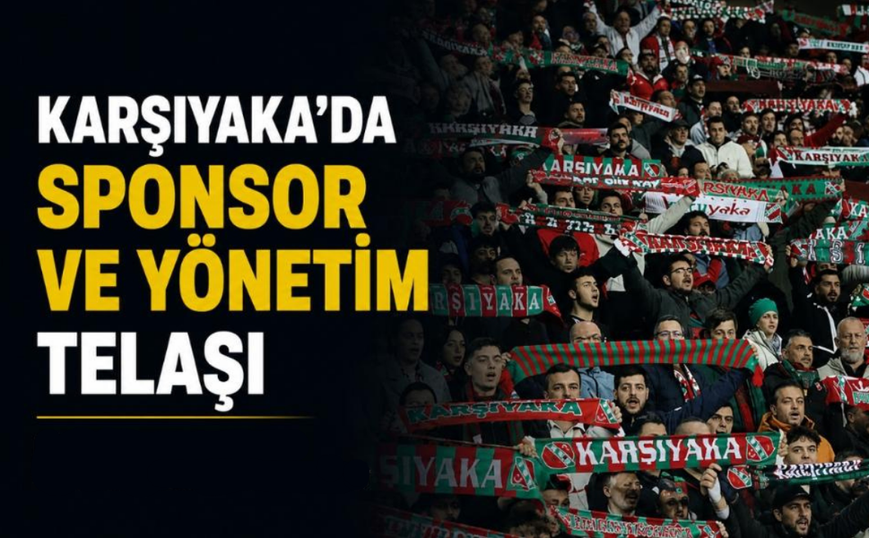 Karşıyaka'da sponsor ve yönetim telaşı