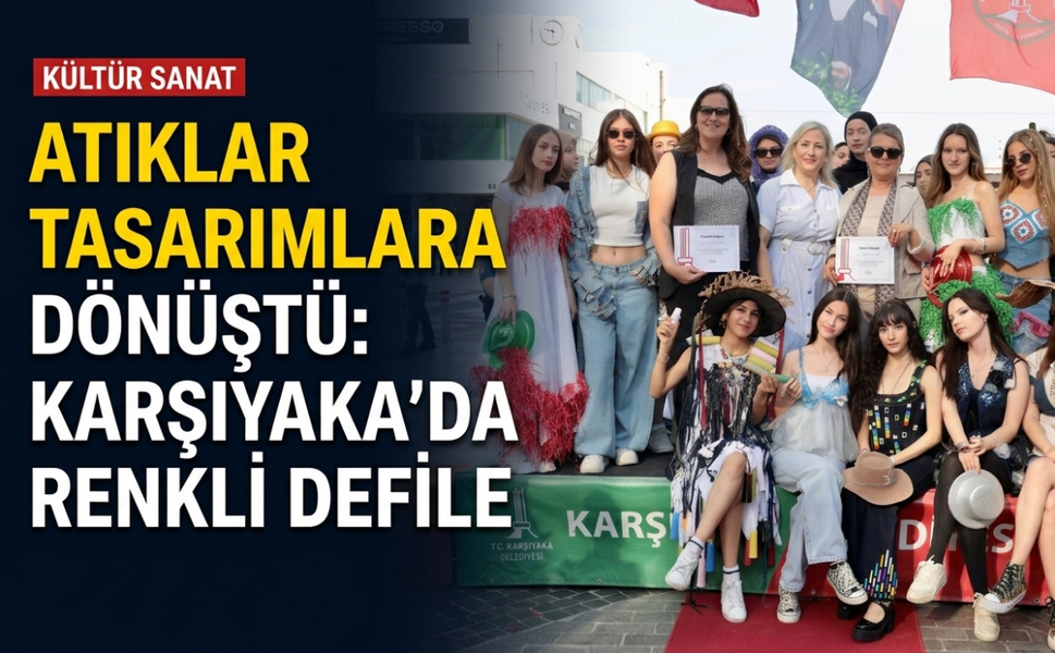 Atıklar tasarımlara dönüştü: Karşıyaka'da renkli defile!