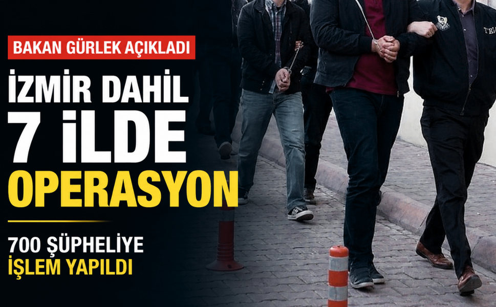 Bakan Gürlek açıkladı: İzmir dahil 7 ilde operasyon... 700 şüpheliye işlem yapıldı!