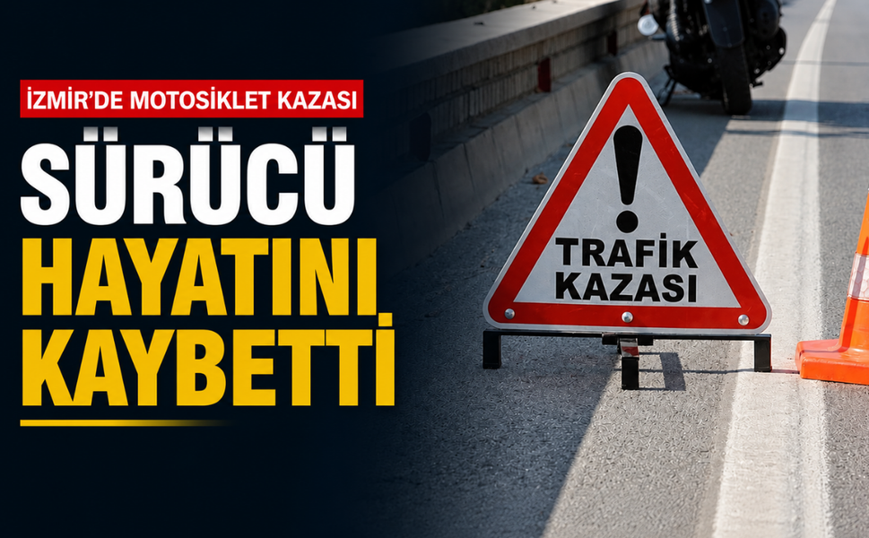 İzmir'de motosiklet kazası: Sürücü hayatını kaybetti