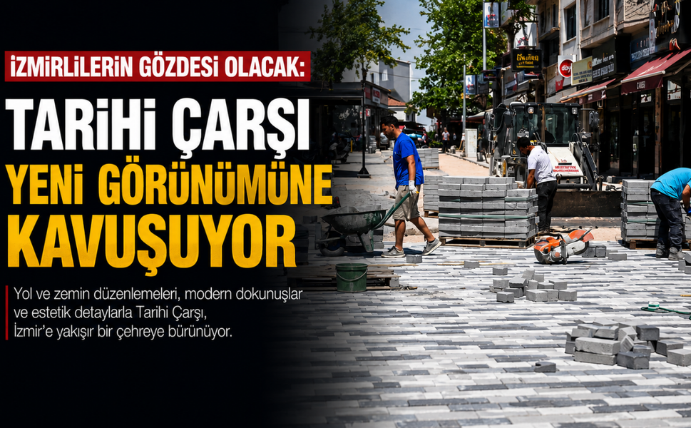 İzmirlilerin gözdesi olacak: Tarihi Çarşı yeni görünümüne kavuşuyor