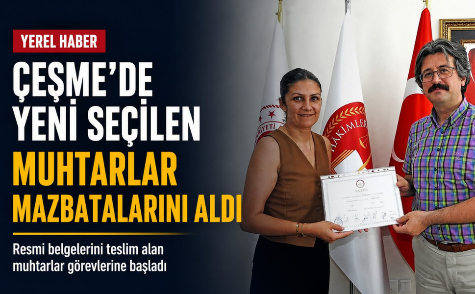 Çeşme'de yeni seçilen muhtarlar mazbatalarını aldı