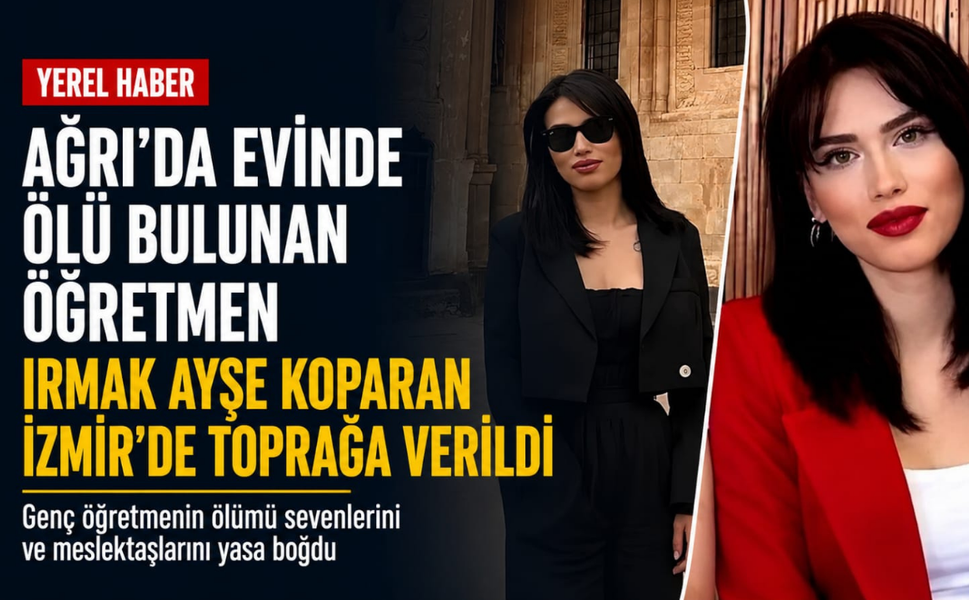 Ağrı'da evinde ölü bulunan öğretmen Irmak Ayşe Koparan İzmir'de toprağa verildi