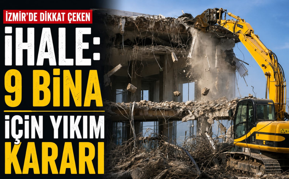 İzmir’de dikkat çeken ihale: 9 bina için yıkım kararı