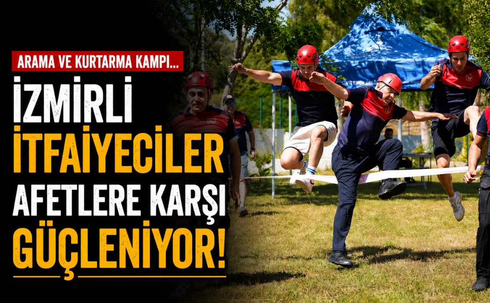 Arama ve kurtarma kampı... İzmirli itfaiyeciler afetlere karşı güçleniyor!