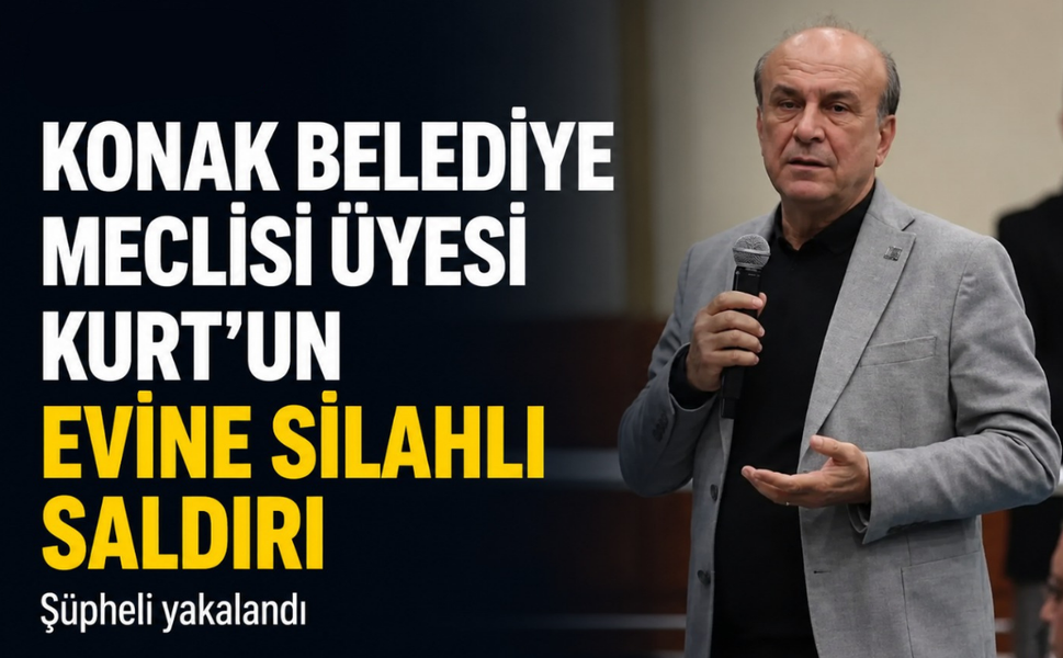 Konak Belediye Meclisi üyesi Kurt'un evine silahlı saldırı... Şüpheli yakalandı!