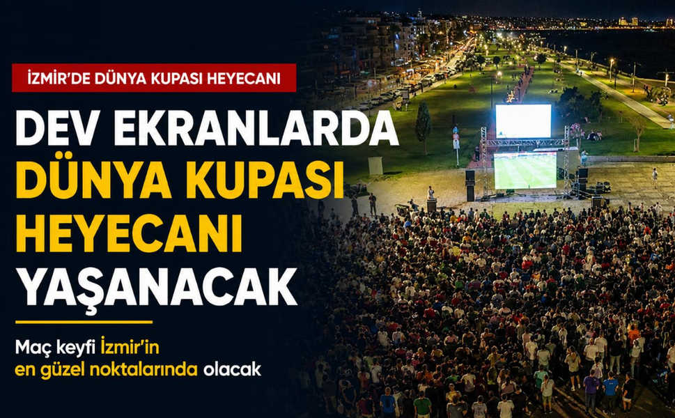 İzmir'de dünya kupası heyecanı dev ekranlarda yaşanacak