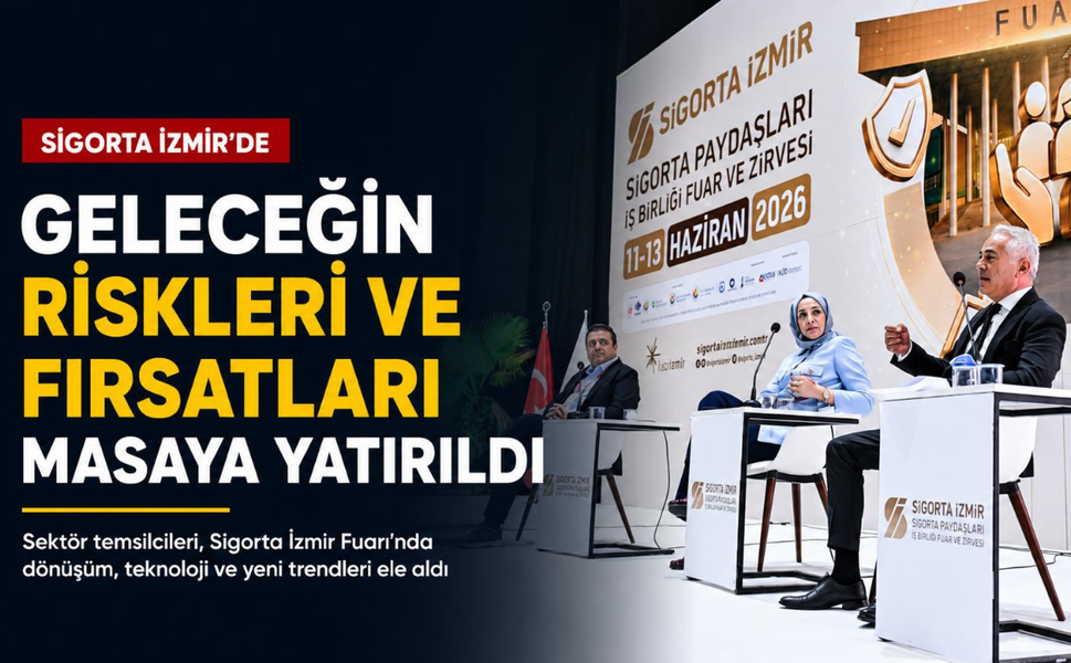 Sigorta İzmir’de geleceğin riskleri ve fırsatları masaya yatırıldı