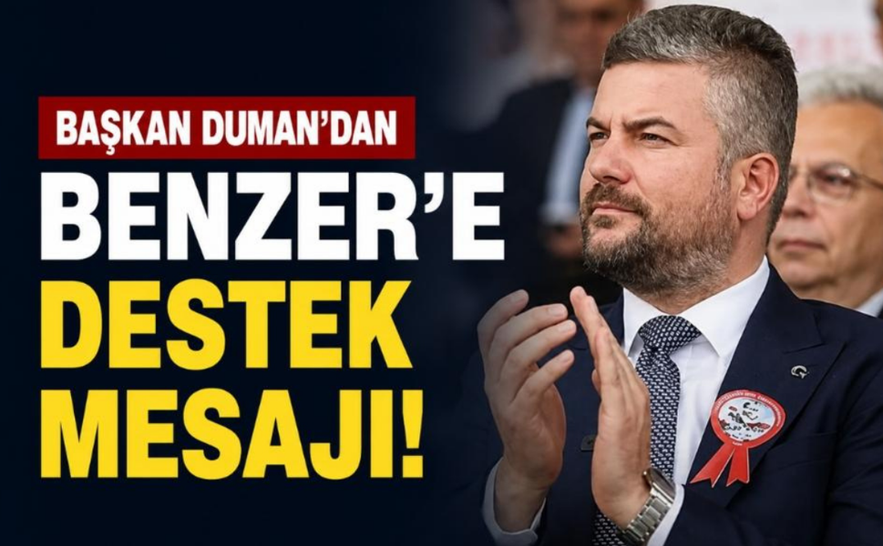 Başkan Duman'dan Benzer'e destek mesajı!