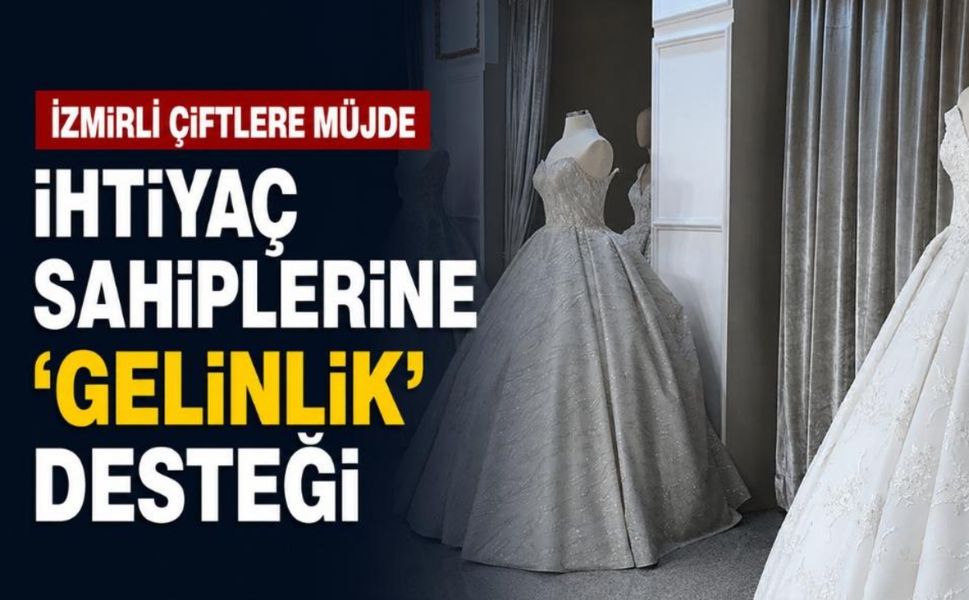 İzmirli çiftlere müjde: İhtiyaç sahiplerine 'gelinlik' desteği