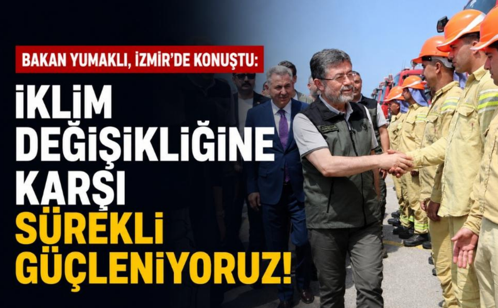 Bakan Yumaklı, İzmir'de konuştu: İklim değişikliğine karşı sürekli güçleniyoruz!