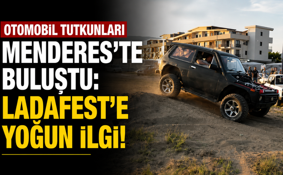Otomobil tutkunları Menderes'te buluştu: Ladafest'e yoğun ilgi!