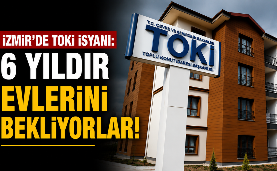 İzmir’de TOKİ isyanı: 6 yıldır evlerini bekliyorlar