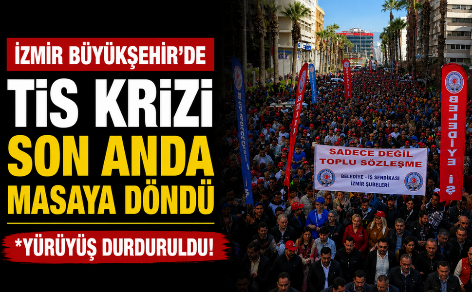 İzmir Büyükşehir’de TİS krizi son anda masaya döndü