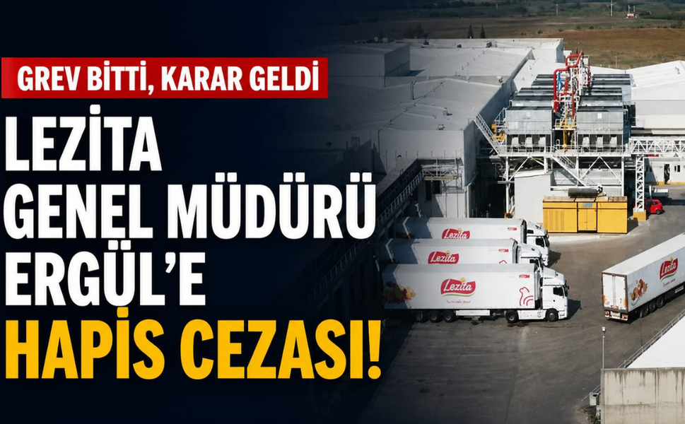 Grev bitti, karar geldi... Lezita Genel Müdürü Ergül'e hapis cezası!