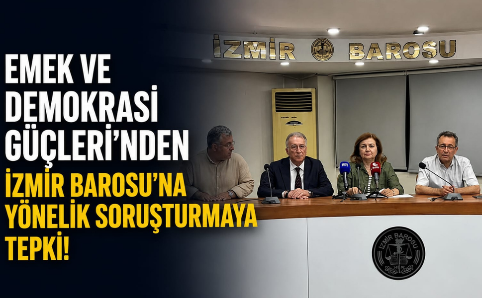 Emek ve Demokrasi Güçleri'nden İzmir Barosu'na yönelik soruşturmaya tepki!