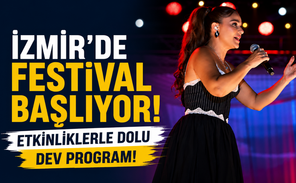 İzmir'de festival başlıyor... Etkinliklerle dolu dev program!