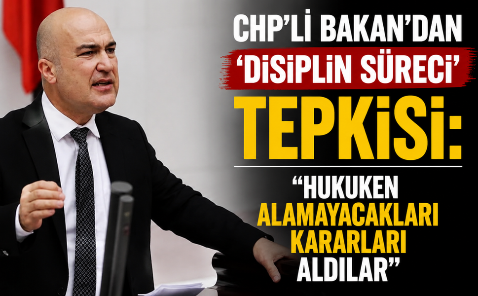 CHP'li Bakan'dan 'disiplin süreci' tepkisi: Hukuken alamayacakları kararları aldılar