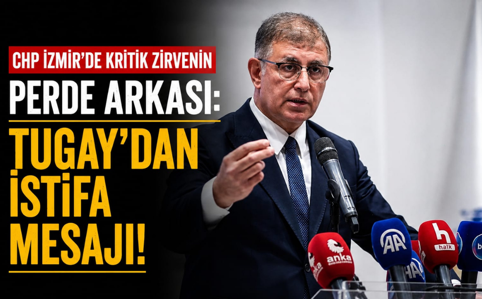 CHP İzmir’de kritik zirvenin perde arkası: Tugay’dan 'istifa' mesajı!