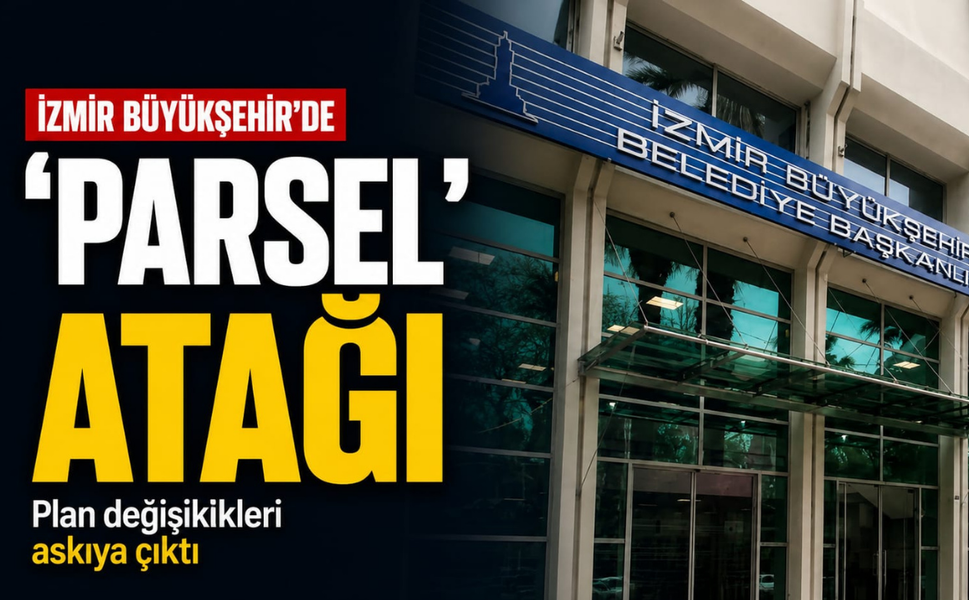 İzmir Büyükşehir'de 'parsel' atağı: Plan değişiklikleri askıya çıktı