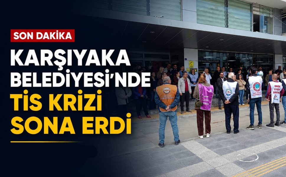 Karşıyaka Belediyesi’nde TİS krizi sona erdi