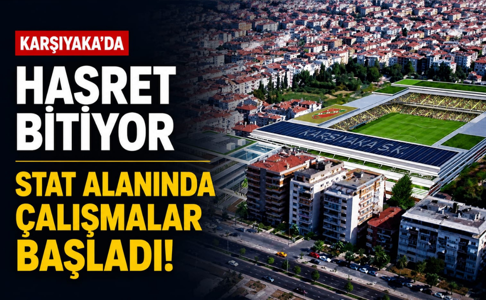 Karşıyaka'da hasret bitiyor: Stat alanında çalışmalar başladı!