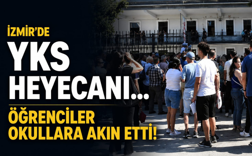 İzmir'de YKS heyecanı... Öğrenciler okullara akın etti!