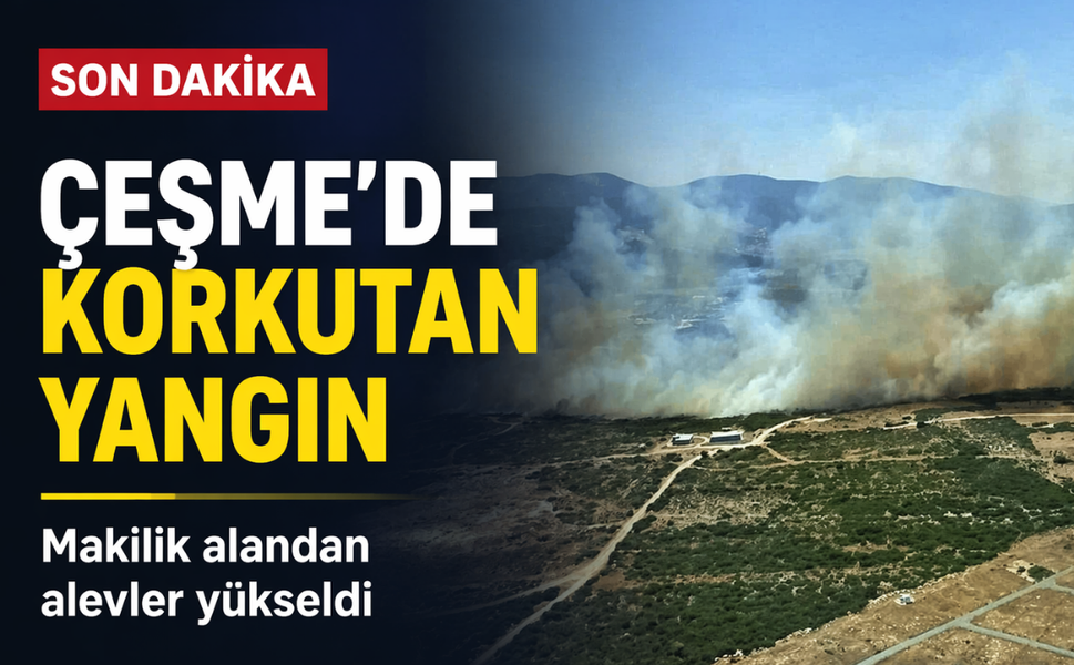 Çeşme’de korkutan yangın: Makilik alandan alevler yükseldi!