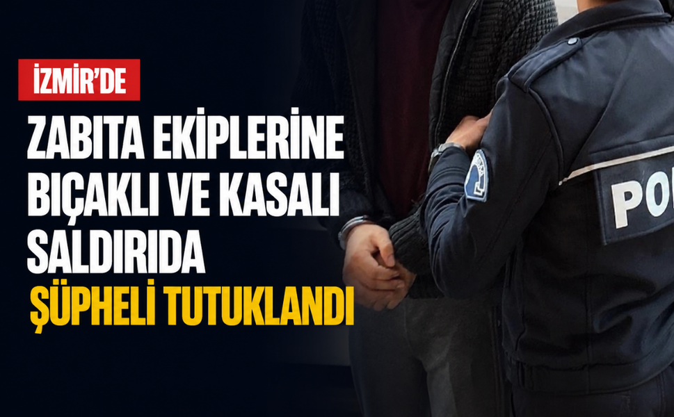İzmir'de zabıta ekiplerine bıçaklı ve kasalı saldırıda şüpheli tutuklandı