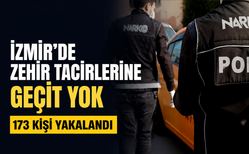 İzmir'de zehir tacirlerine geçit yok: 173 kişi yakalandı!