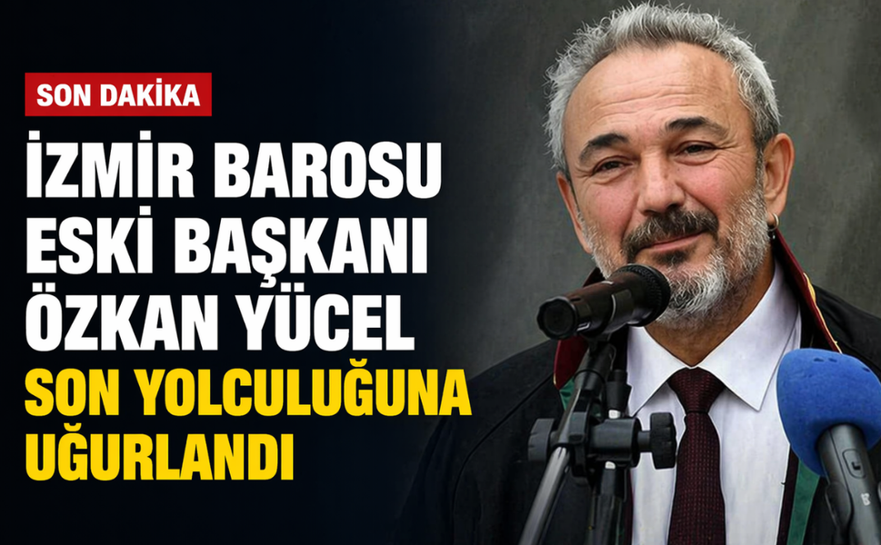 İzmir Barosu eski Başkanı Özkan Yücel, son yolculuğuna uğurlandı