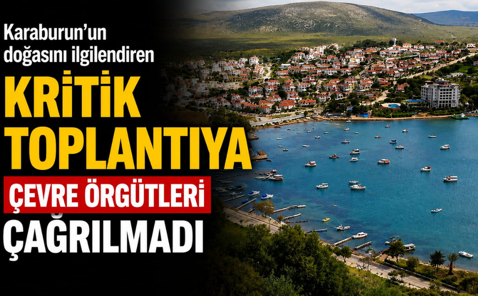 Karaburun’un doğasını ilgilendiren kritik toplantıya çevre örgütleri çağrılmadı
