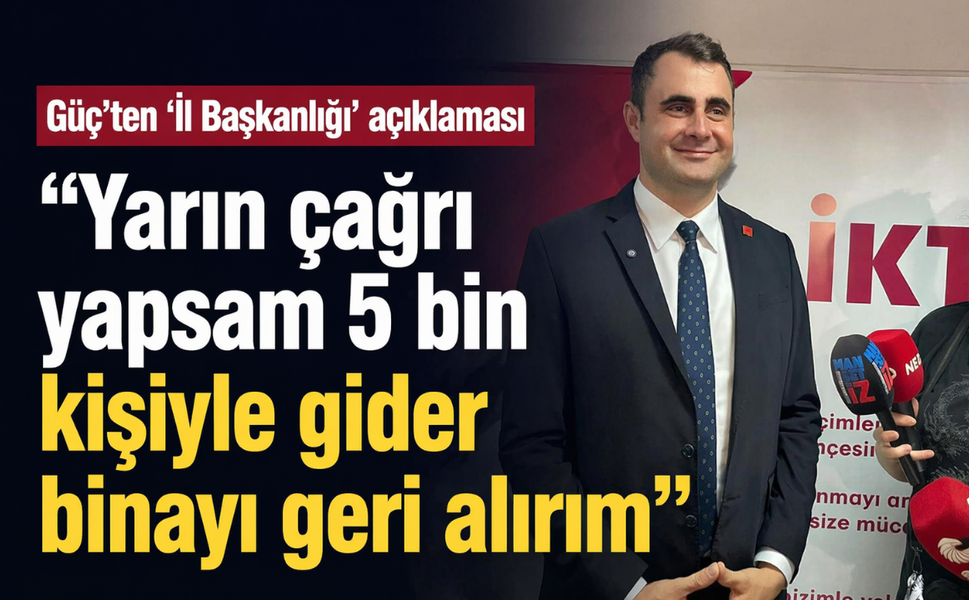 Güç’ten 'İl Başkanlığı' açıklaması... "Yarın çağrı yapsam 5 bin kişiyle gider binayı geri alırım"