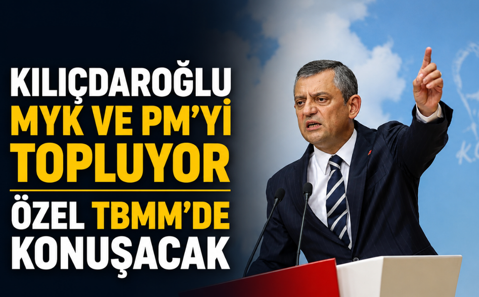 Kılıçdaroğlu MYK ve PM’yi topluyor, Özel TBMM’de konuşacak