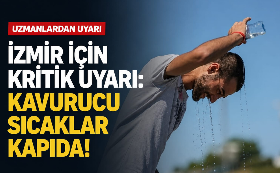 İzmir için kritik uyarı: Kavurucu sıcaklar kapıda!