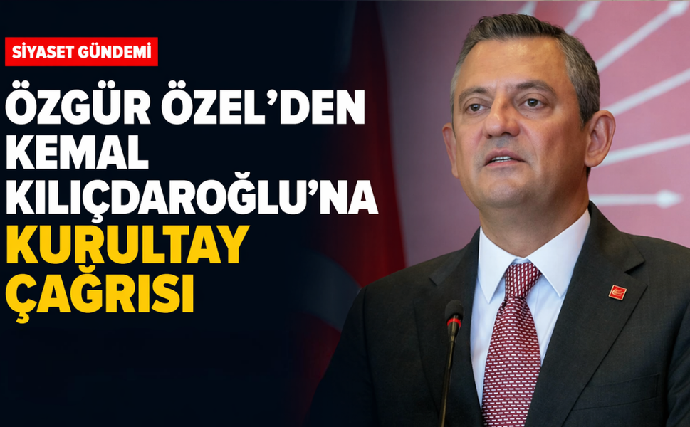 Özgür Özel’den Kemal Kılıçdaroğlu’na kurultay çağrısı