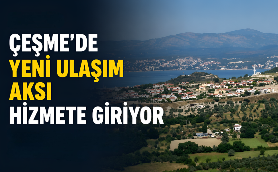Çeşme’de yeni ulaşım aksı hizmete giriyor