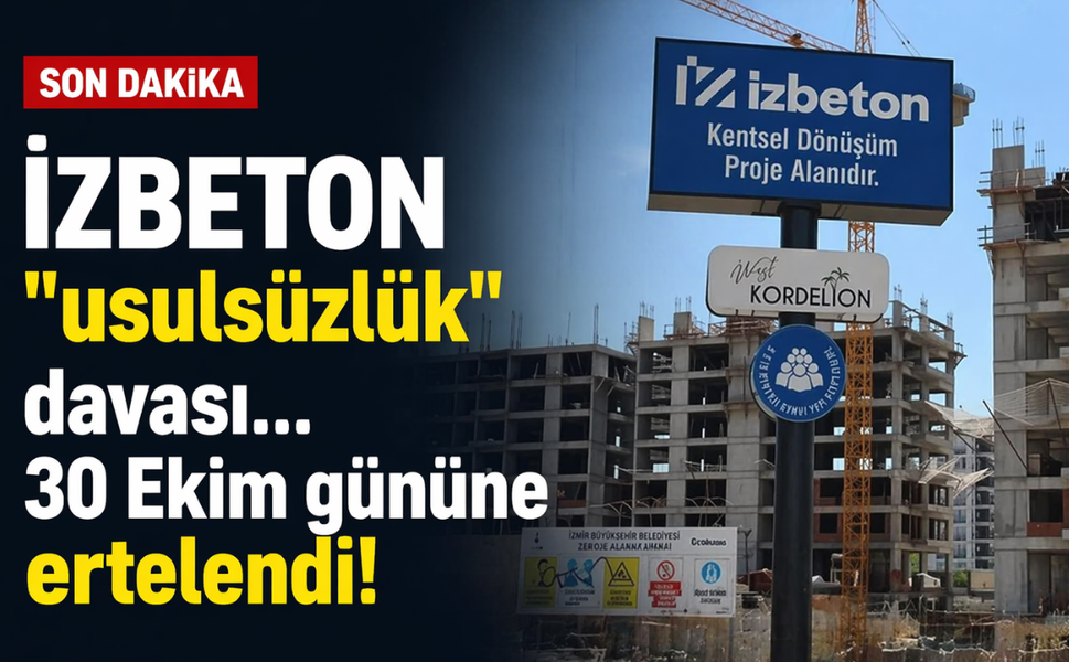 İZBETON "usulsüzlük" davası... 30 Ekim gününe ertelendi!
