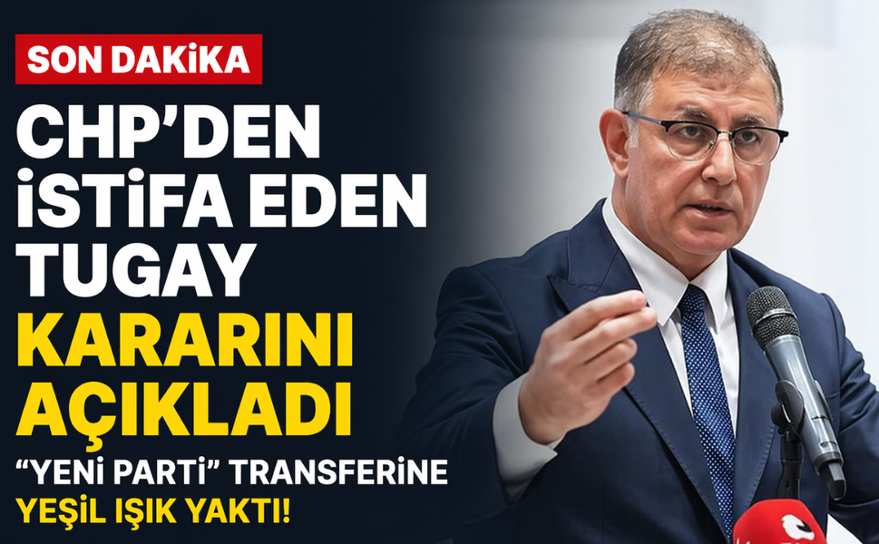 CHP'den istifa eden Tugay kararını açıkladı, "yeni parti" transferine yeşil ışık yaktı!